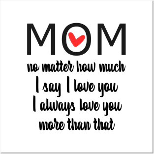 I Love You Mom More than that - gift for mom Posters and Art